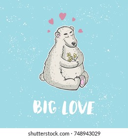Big love. Cartoon bear with flowers. Happy Valentine's card. Hand drawn vector.