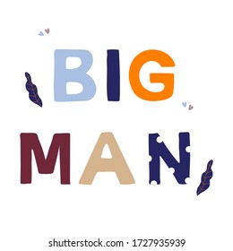 Big man motivational phrase in a flat childish style. Quote for motivation. Cartoon vector illustration for print, t-shirt, design etc.