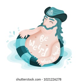 Big man in a pirate hat floating in a lifebuoy with an inspirational quote:Be  weird when you want.
Vector template typographic inspirational card, poster.