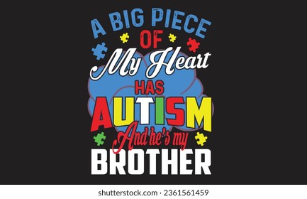A Big Piece Of My Heart Has Autism And He’s My Brother T-Shirt Design svg