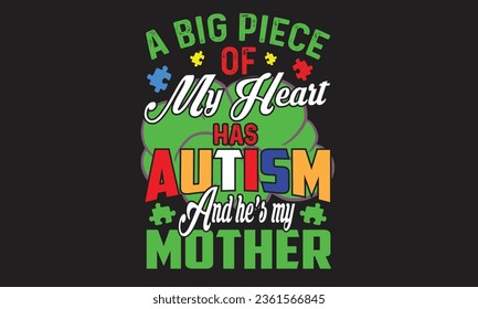 A Big Piece Of My Heart Has Autism And He’s My Mother T-Shirt Design svg