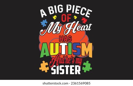 A Big Piece Of My Heart Has Autism And He’s My Sister T-Shirt Design svg