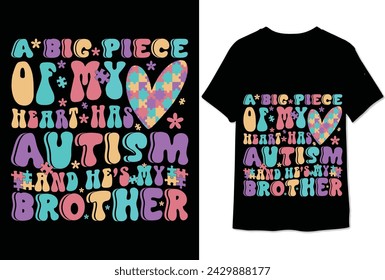 a big piece of my heart has autism and he is my brother colorful graphic tshirt autism tshirt design