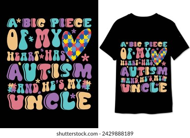 a big piece of my heart has autism and he is my uncle colorful graphic tshirt autism tshirt design