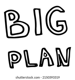Big plan sign. Modern calligraphy hand drawn style Isolated on white background. Vector illustration