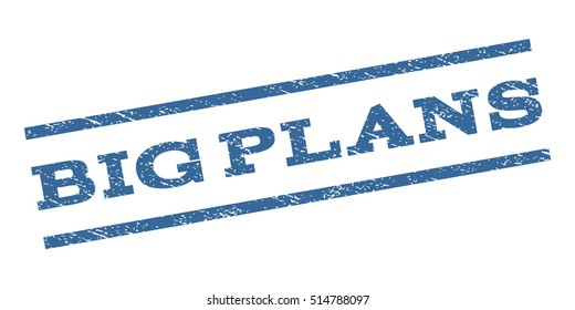 Big Plans watermark stamp. Text tag between parallel lines with grunge design style. Rubber seal stamp with dirty texture. Vector cobalt blue color ink imprint on a white background.