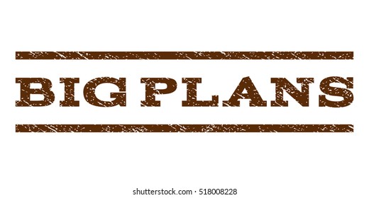 Big Plans watermark stamp. Text tag between horizontal parallel lines with grunge design style. Rubber seal stamp with dirty texture. Vector brown color ink imprint on a white background.