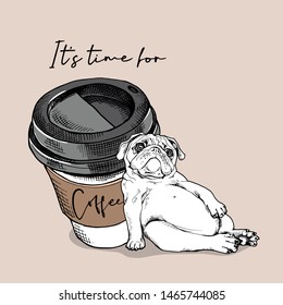 Big plastic cup of coffee and resting cute pug. Humor card, t-shirt composition, hand drawn style print. Vector illustration.