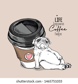 Big plastic cup of coffee and resting cute pug. Humor card, t-shirt composition, hand drawn style print. Vector illustration.