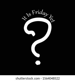 big question mark with text "It is Friday yet?" on black background. Friday moment, black Friday promotion sale illustration