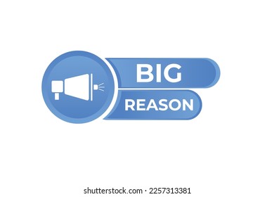Big Reason Button. web template, Speech Bubble, Banner Label Big Reason.  sign icon Vector illustration