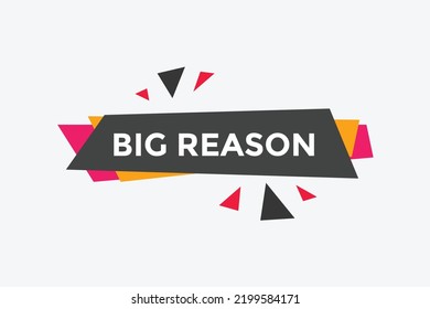 big reason text button. speech bubble. big reason Colorful web banner template. vector illustration
