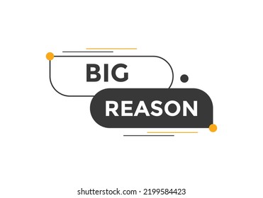 big reason text button. speech bubble. big reason Colorful web banner template. vector illustration
