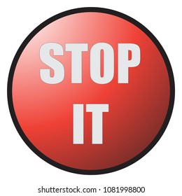 A big red button saying 'STOP IT' and isolated on a white background