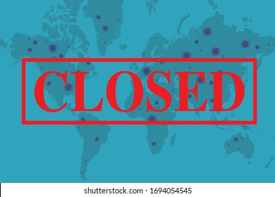 a big red closed font on coronavirus spreading in whole world map, the world closed now, we are closed