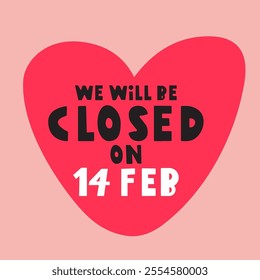 Big red heart. Phrase - We will be closed on 14 Feb. Illustration. Business concept.