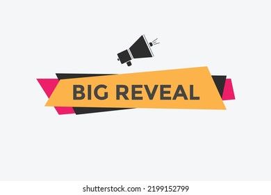 Big Reveal Text Button. Speech Bubble. Big Reveal Colorful Web Banner Template. Vector Illustration
