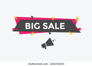 Big sale text button. speech bubble. Big sale Colorful web banner. vector illustration. Big sale label sign template
