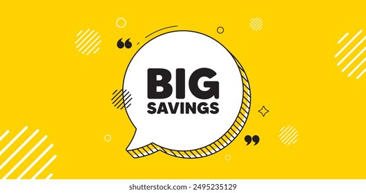 Big savings tag. Chat speech bubble banner. Special offer price sign. Advertising discounts symbol. Big savings chat message. Speech bubble yellow banner. Text balloon. Vector