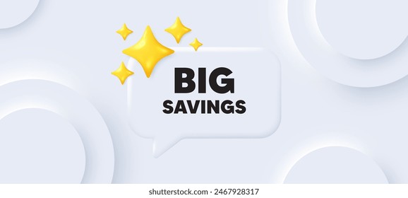 Big savings tag. Neumorphic background with chat speech bubble. Special offer price sign. Advertising discounts symbol. Big savings speech message. Banner with 3d stars. Vector