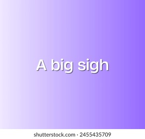 A big sigh Inspirational and motivational quotes, typography, fashion, art, designs: for prints, posters, cards, t shirt, coffee mug hoodies etc. 