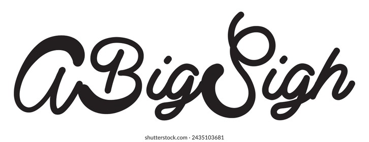 a big sigh text on white background.