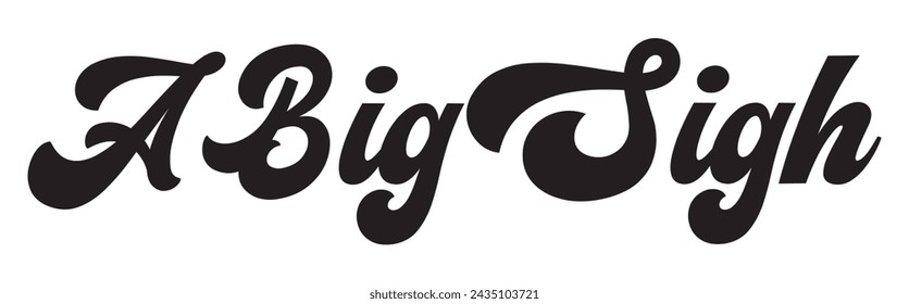 a big sigh text on white background.