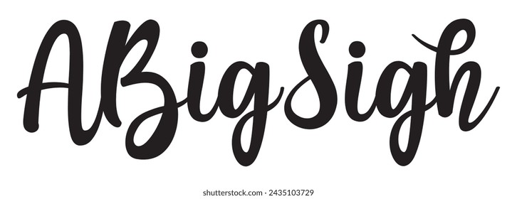 a big sigh text on white background.