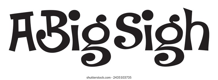 a big sigh text on white background.