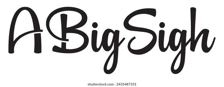 a big sigh text on white background.