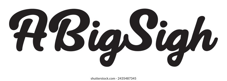 a big sigh text on white background.