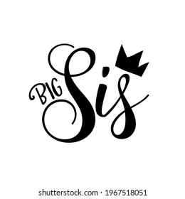 Big Sis - Calligraphy illustration isolated on white background. Typography for banners, badges, postcard, t-shirt, prints.