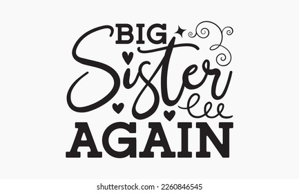 Big sister again - Sibling Hand-drawn lettering phrase, SVG t-shirt design, Calligraphy t-shirt design,  White background, Handwritten vector,  EPS 10. svg