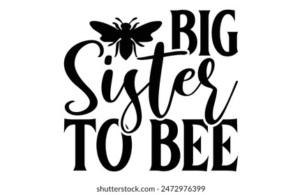   Big sister to bee Lettering design for greeting banners, Mouse Pads, Prints, Cards and Posters, Mugs, Notebooks, Floor Pillows and T-shirt prints design.