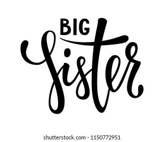 big sister. Hand drawn calligraphy and brush pen lettering on white background. design for holiday greeting card of baby shower, birthday, party invitation, poster, kids fabric, textile, nursery,
