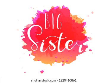 Big sister. Lettering for babies clothes, colorful design for t-shirts, onesie and nursery decorations (bags, posters, invitations, cards, pillows). Brush calligraphy isolated on white background. 