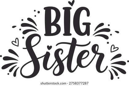 Big sister typography with hearts decorative handwritten illustration.  Big Sister - Scandinavian style illustration text for clothes. Inspirational quote baby shower card, invitation, banner. Kids calligraphy background, lettering typography poster.