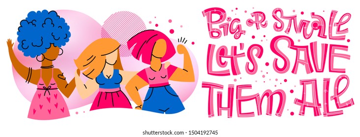 Big or Small Let's Save Them All - qoute. Motivation lettering for concept design.  Breast cancer october awareness month campaign. Bright pink hand draw phrase. Powerful girls characters. 