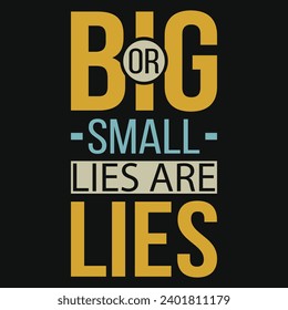 Big or small lies are lies typography tshirt design 