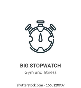 Big stopwatch outline vector icon. Thin line black big stopwatch icon, flat vector simple element illustration from editable gym and fitness concept isolated stroke on white background