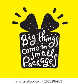 Big things come in small packages - funny inspire motivational quote. Hand drawn beautiful lettering. Proverb. Print for inspirational poster, t-shirt, bag, cups, card, flyer, sticker, badge. 