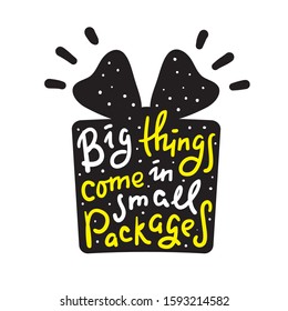 Big things come in small packages - funny inspire motivational quote. Hand drawn beautiful lettering. Proverb. Print for inspirational poster, t-shirt, bag, cups, card, flyer, sticker, badge. 