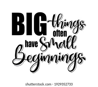 Big things often have small beginnings, hand lettering, motivational quotes