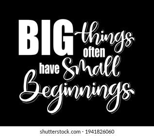 Big things often have small beginnings, hand lettering, motivational quotes