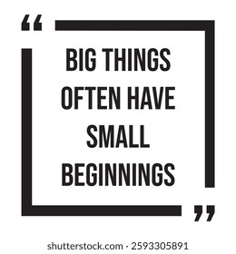 big things often have small beginnings inspirational design quote, motivational quotes, typography illustration lettering quotes