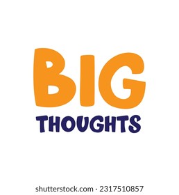 Big thoughts hand drawing lettering, t-shirt design