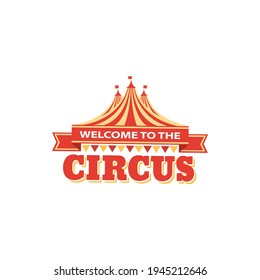 Big top circus advertisement isolated striped tent marquee, flags on top. Vector circus carnival invitation signboard, come all on magic show funfair playground. Fairground festival party announcement