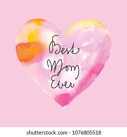 Big watercolor painted heart. Pastel colors, banner script, caligraphy. Mothers day card. Best mom ever.