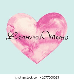 Big watercolor painted heart. Pastel colors, banner script, caligraphy. Mothers day card.