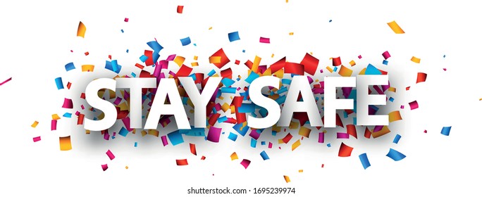 Big white paper stay safe sign over multi-colored confetti background. Vector design element for banners, posters, web.